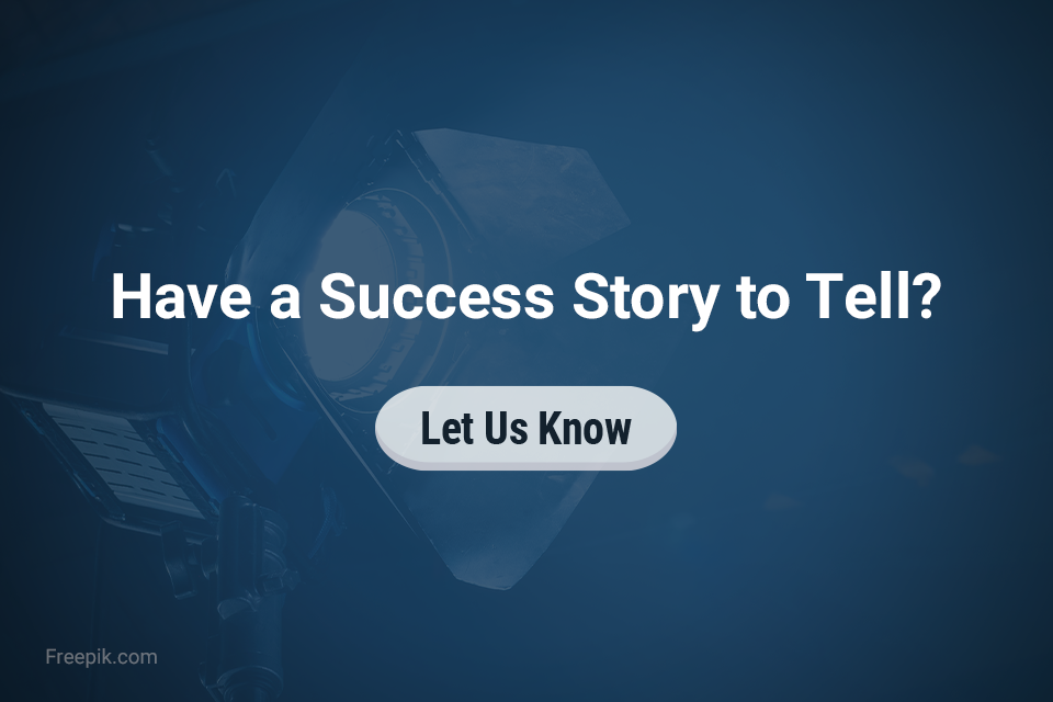 Have a Success Story to Tell? Let us know